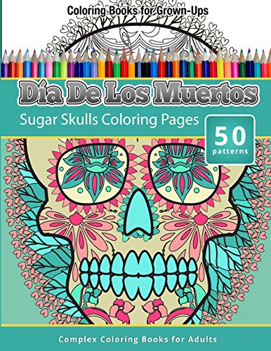 9781512219050: Dia De Los Muertos: Sugar Skulls Coloring Pages - Coloring Books For Grown-Ups