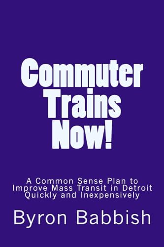 Beispielbild fr Commuter Trains Now!: A Common Sense Plan to Improve Mass Transit in Detroit Quickly and Inexpensively zum Verkauf von Lucky's Textbooks