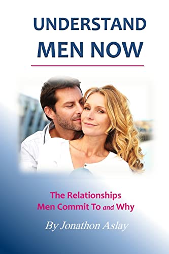 Beispielbild fr Understand Men NOW: The Relationships Men Commit To and Why zum Verkauf von Save With Sam