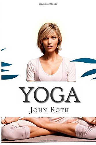 9781512226263: Yoga: The Beginners Yoga Guide For Weight Loss, Stress Relief, Inner Peace & Meditation (Yoga Guide, Yoga For Beginners, Yoga Poses)