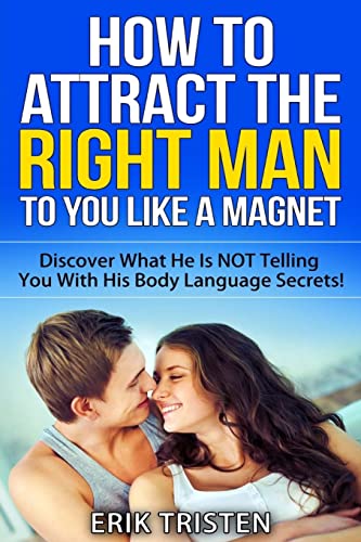 Stock image for How To Attract The Right Man To You.Like a Magnet!: Discover What He Is NOT Telling You With His Body Language Secrets! [Soft Cover ] for sale by booksXpress