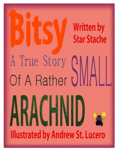 Beispielbild fr Bitsy: The True Story of a Rather Small Arachnid zum Verkauf von Ergodebooks