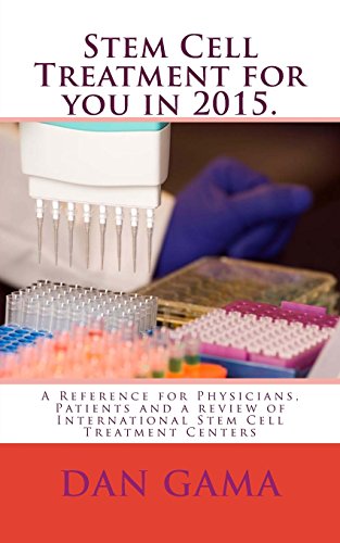 Imagen de archivo de Stem Cell Treatment for you in 2015.: A Reference for Physicians, Patients and a review of International Stem Cell Treatment Centers a la venta por Ergodebooks