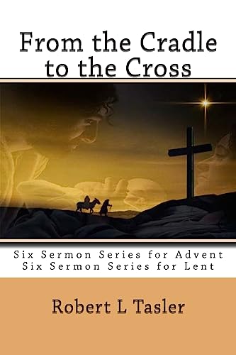 Stock image for From the Cradle to the Cross: Series of Sermons for Use During Advent, Lent or other times during the Church Year for sale by Save With Sam