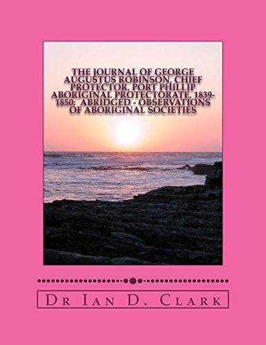 9781512236071: The Journal of George Augustus Robinson, Chief Protector, Port Phillip Aboriginal Protectorate, 1839-1850: Abridged: Observations of Aboriginal Societies