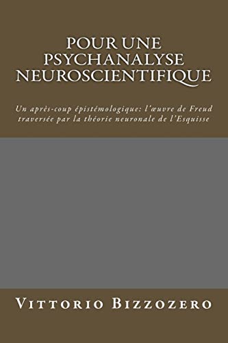 9781512241280: Pour une psychanalyse neuroscientifique: Un après-coup épistémologique: l'œuvre de Freud traversée par la théorie neuronale de l'Esquisse