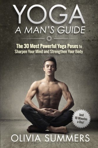 Stock image for Yoga: A Man's Guide: The 30 Most Powerful Yoga Poses to Sharpen Your Mind and Strengthen Your Body for sale by HPB-Ruby