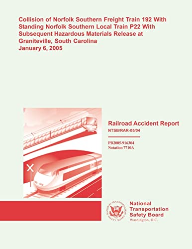 Stock image for Railroad Accident Report: Collision of Norfolk Southern Freight Train 192 With Standing Norfolk Southern local Train P22 With Subsequent Hazardous Materials Released at Granitecille, South Carolina January 6, 2005 for sale by THE SAINT BOOKSTORE