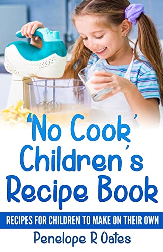 

No Cook Children's Recipe Book : Recipes that Children Can Make on Their Own (Or With Just a Little Help From a Grown-Up)