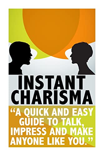 Imagen de archivo de Instant Charisma: A Quick And Easy Guide To Talk, Impress, And Make A a la venta por Hawking Books