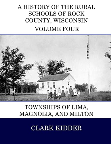 Beispielbild fr A History of the Rural Schools of Rock County, Wisconsin: Townships of Lima, Magnolia, and Milton zum Verkauf von THE SAINT BOOKSTORE