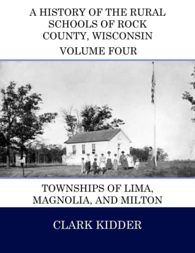 Imagen de archivo de A History of the Rural Schools of Rock County, Wisconsin: Townships of Lima, Magnolia, and Milton a la venta por THE SAINT BOOKSTORE