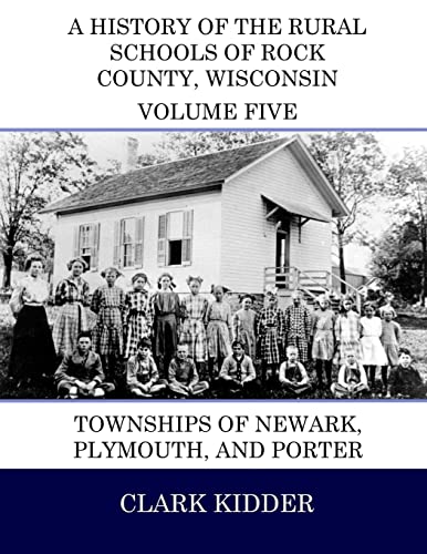 Beispielbild fr A History of the Rural Schools of Rock County, Wisconsin: Townships of Newark, Plymouth, and Porter zum Verkauf von THE SAINT BOOKSTORE