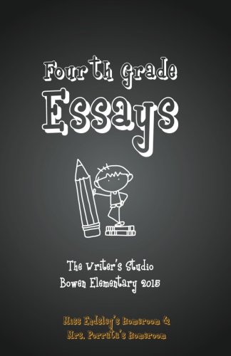 Imagen de archivo de Fourth Grade Essays 2015: The Writers Studio: Endsley & Porrata Homerooms a la venta por Lucky's Textbooks