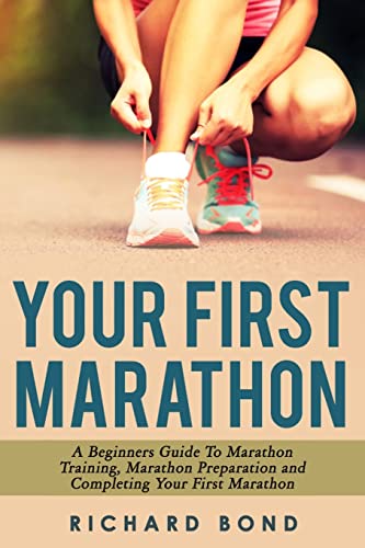 Beispielbild fr Your First Marathon: A Beginners Guide To Marathon Training, Marathon Preparation and Completing Your First Marathon zum Verkauf von WorldofBooks