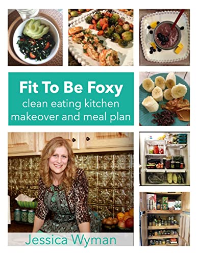 Stock image for Fit To Be Foxy: clean eating kitchen makeover & meal plan for sale by THE SAINT BOOKSTORE