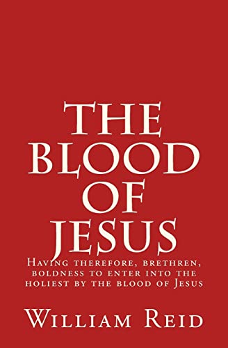 Beispielbild fr The Blood of Jesus: "Having therefore, brethren, boldness to enter into the holiest by the blood of Jesus" Hebrews 10:19 zum Verkauf von THE SAINT BOOKSTORE