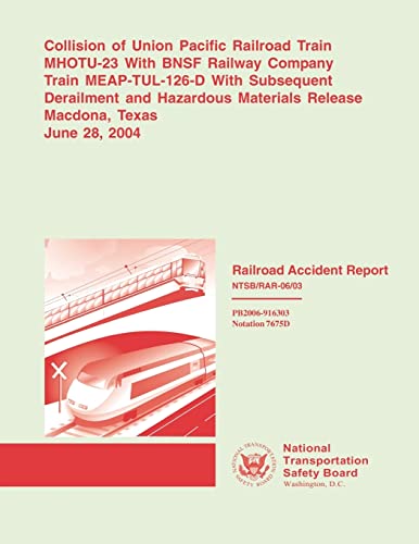 Stock image for Railroad Accident Report: Collision of Union Pacific Railroad Train MHOTU-23 With BNSF Railroad Company Train MEAP-TUL-126-D With Subsequent . Materials Release (Railroad Accident Reports) for sale by Lucky's Textbooks