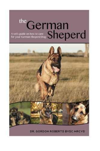 Beispielbild fr The German Shepherd: A Vet's Guide on How to Care For Your German Shepherd Dog zum Verkauf von Lucky's Textbooks