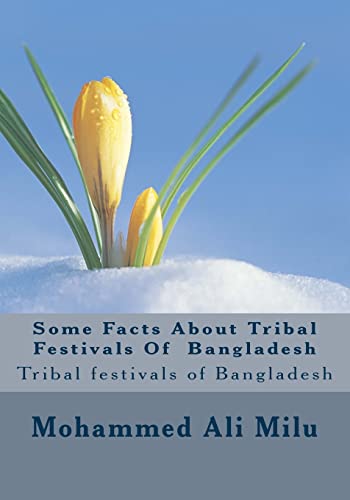 Stock image for Some Facts About Tribal Festivals Of Bangladesh: Tribal festivals of Bangladesh for sale by THE SAINT BOOKSTORE