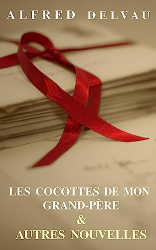 Les cocottes de mon grand-pÃ¨re Alfred Delvau Author