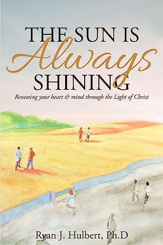 Stock image for The Sun Is Always Shining: Renewing your heart and mind through the Light of Christ for sale by SecondSale