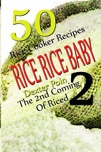 Stock image for Rice Rice Baby - The Second Coming Of Riced - 50 Rice Cooker Recipes (Rice Rice Baby, Rice Cooker Recipes) for sale by WorldofBooks