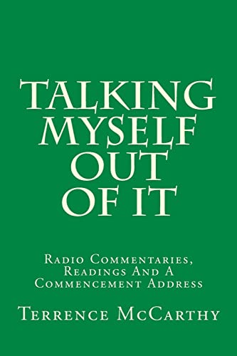 Stock image for Talking Myself Out Of It: Radio Commentaries, Readings And A Commencement Address for sale by Lucky's Textbooks