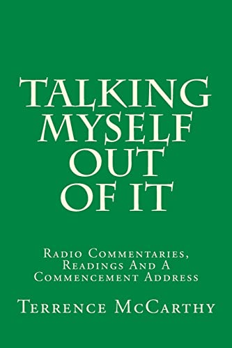 9781512288582: Talking Myself Out Of It: Radio Commentaries, Readings And A Commencement Address