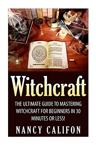 Beispielbild fr Witchcraft: The Ultimate Beginners Guide to Mastering Witchcraft in 30 Minutes or Less. (Witchcraft - Spells - Wicca - Tarot Cards - Magick - Rituals - Demonology - Witch Craft) zum Verkauf von California Books