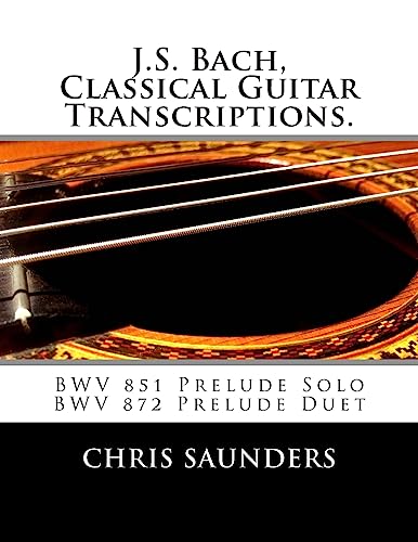 Stock image for J.S. Bach, Classical Guitar Transcriptions.: BWV 851 Prelude Solo, BWV 872 Prelude Duet for sale by Save With Sam