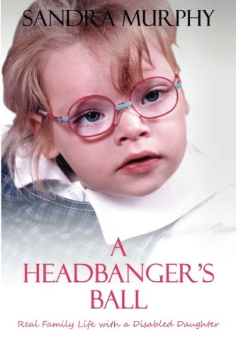 Stock image for A Headbanger's Ball: Real Family Life with a Disabled Daughter for sale by WorldofBooks
