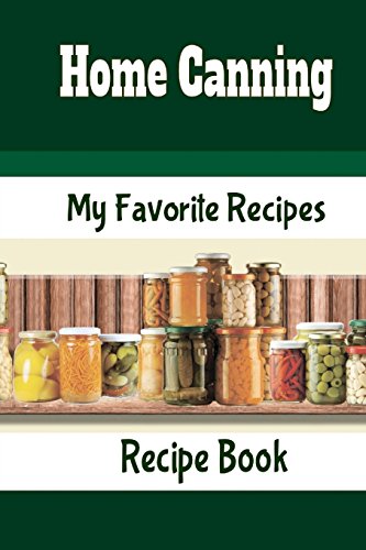 Stock image for Home Canning My Favorite Recipes Recipe Book: Blank Recipe Book To Make Your Own Cookbook for sale by Ergodebooks