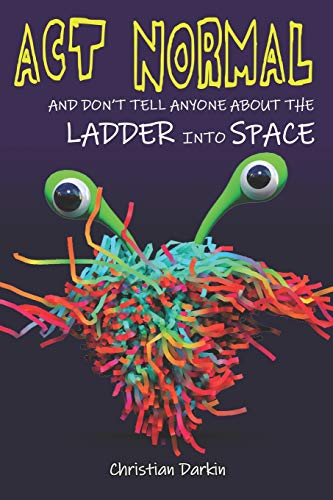 9781512331707: Act Normal And Don't Tell Anyone About The Ladder Into Space: Read it yourself chapter books (Young Readers Chapter Books)