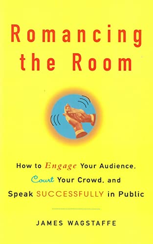 Stock image for Romancing the Room - Scanned Copy: How to Engage Your Audience, Court Your Crowd, and Speak Successfully in Public for sale by BooksRun
