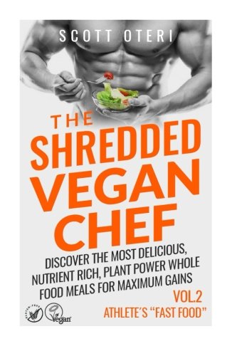 9781512337082: THE SHREDDED VEGAN CHEF (VOL.2 ATHLETE'S "Fast Food"): Discover The Most Delicious, Nutrient Rich, Plant Power Whole Food Meals For Maximum Gains: Volume 2 (The Vegan Gluten Free Cookbook)