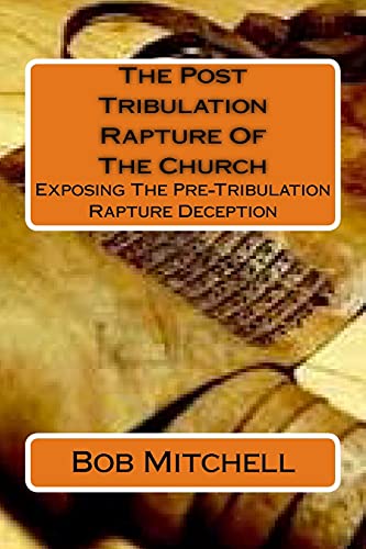 Beispielbild fr The Post Tribulation Rapture Of The Church: Exposing the Pre Tribulation Rapture Deception zum Verkauf von AwesomeBooks