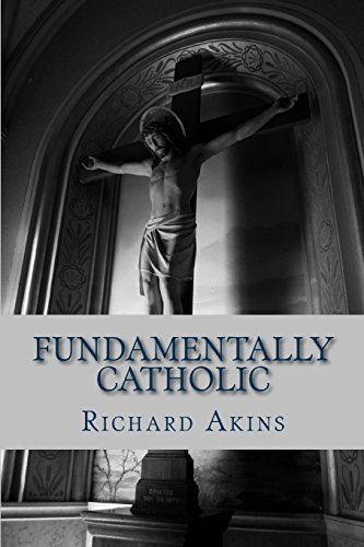 9781512338331: Fundamentally Catholic: A Personal Reconciliation of Fundamental Christian Faiths