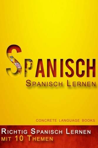 9781512340983: Richtig Spanisch Lernen - mit 10 Themen zur Sprachbeherrschung