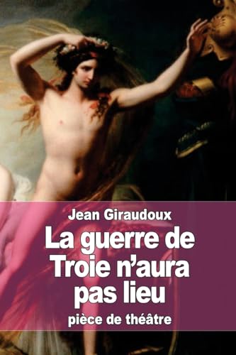 9781512346961: La guerre de Troie n'aura pas lieu (French Edition)