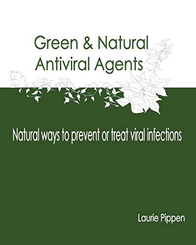 Stock image for Green & Natural Antiviral Agents - Natural ways to prevent or treat viral infect for sale by THE SAINT BOOKSTORE