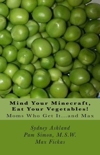 Beispielbild fr Mind Your Minecraft, Eat Your Vegetables!: Moms who Get It zum Verkauf von Good Buy 2 You LLC