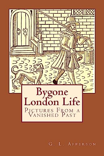 Imagen de archivo de Bygone London Life: Pictures From a Vanished Past a la venta por THE SAINT BOOKSTORE