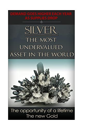 Imagen de archivo de Silver The Most Undervalued Asset in the World: Now is The Time to Buy, Learn How to Buy Safely a la venta por Save With Sam