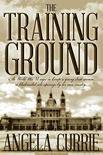 Stock image for The Training Ground: As World War II rages in Europe a young Irish woman is blackmailed into espionage by her own country. (2016 Edition) for sale by WorldofBooks