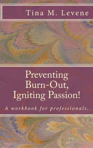 Imagen de archivo de Preventing Burn-Out, Igniting Passion!: A workbook for professionals. a la venta por Lucky's Textbooks