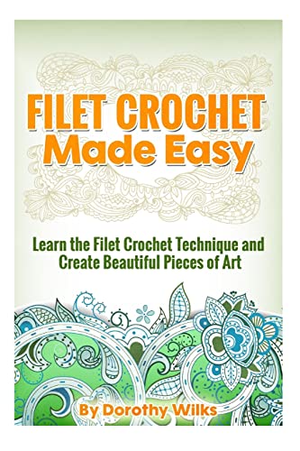 9781512364910: Filet Crochet Made Easy: Learn the Filet Crochet Technique and Create Beautiful Pieces of Art