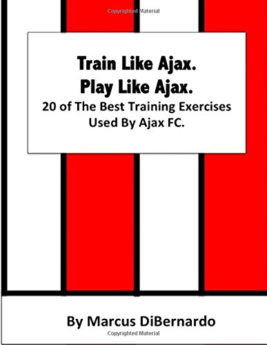 Beispielbild fr Train Like Ajax. Play Like Ajax.: 20 of The Best Training Exercises Used By Ajax FC zum Verkauf von WorldofBooks