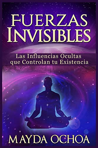 9781512383348: Fuerzas Invisibles: Las Influencias Ocultas que Controlan tu Existencia (Spanish Edition)