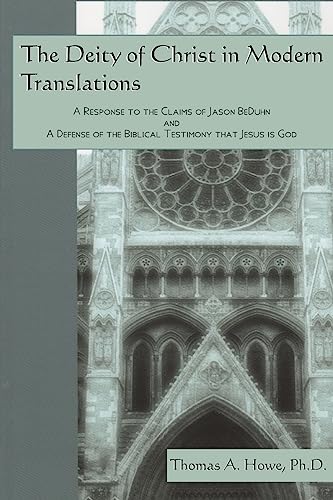 Beispielbild fr The Deity of Christ in Modern Translations: A Response to the Claims of Jason BeDuhn and A Defense of the Biblical Testimony that Jesus is God zum Verkauf von BooksRun